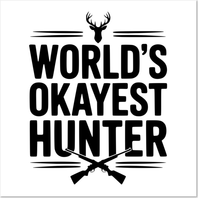 World's Okayest Hunter Wall Art by Frank Ring