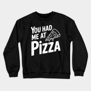 You Had Me at Pizza Crewneck Sweatshirt