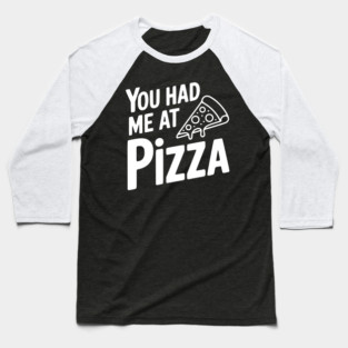 You Had Me at Pizza Baseball T-Shirt