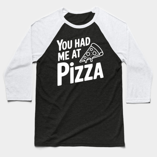 You Had Me at Pizza Baseball T-Shirt by Frank Ring