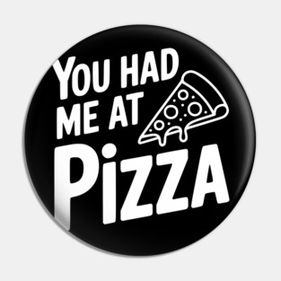 You Had Me at Pizza Pin