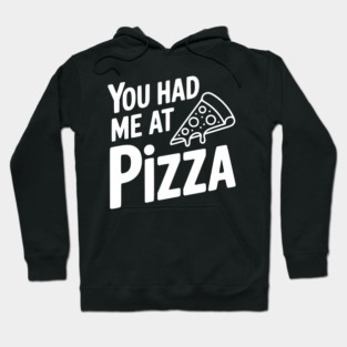 You Had Me at Pizza Hoodie