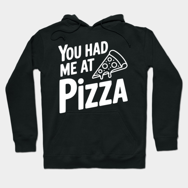 You Had Me at Pizza Hoodie by Frank Ring