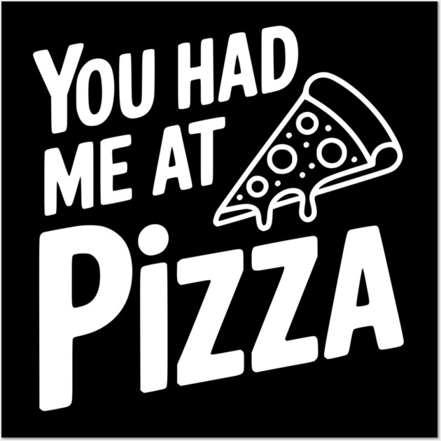 You Had Me at Pizza Wall Art by Frank Ring