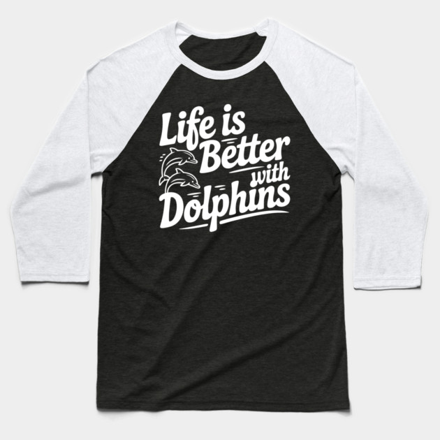 Life is Better with Dolphins Baseball T-Shirt by Frank Ring
