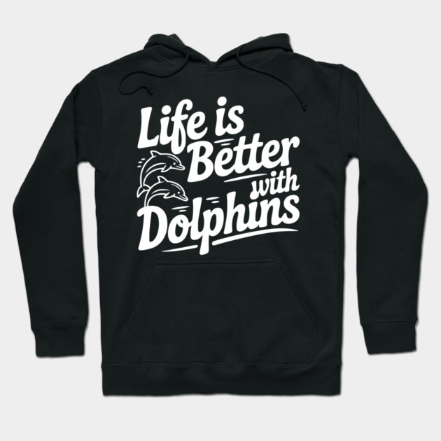 Life is Better with Dolphins Hoodie by Frank Ring