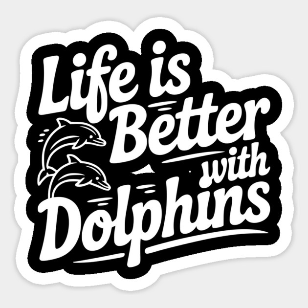 Life is Better with Dolphins Sticker by Frank Ring