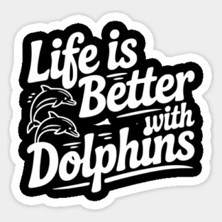 Life is Better with Dolphins Magnet