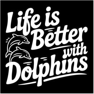 Life is Better with Dolphins Posters and Art
