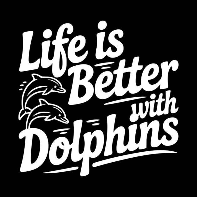 Life is Better with Dolphins by Frank Ring