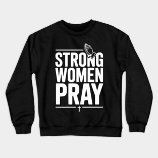 Strong Women Pray Crewneck Sweatshirt