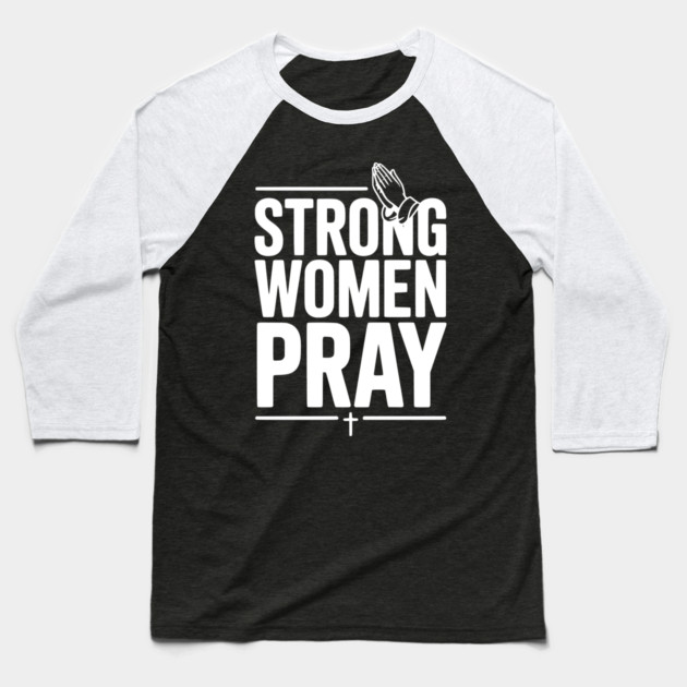 Strong Women Pray Baseball T-Shirt by Frank Ring