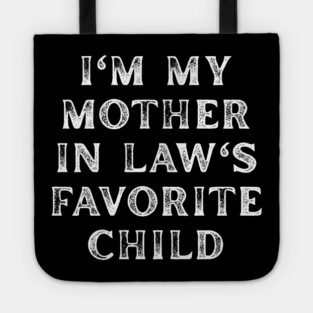 I'm My Mother In Law's Favorite Child Tote