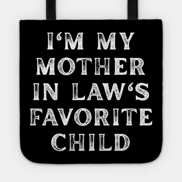I'm My Mother In Law's Favorite Child Tote by Creatifly Graphic Tees