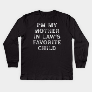 I'm My Mother In Law's Favorite Child Kids Long Sleeve T-Shirt