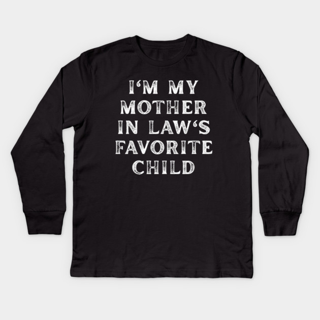 I'm My Mother In Law's Favorite Child Kids Long Sleeve T-Shirt by Creatifly Graphic Tees