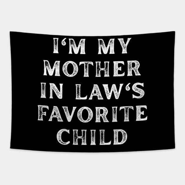 I'm My Mother In Law's Favorite Child Tapestry by Creatifly Graphic Tees