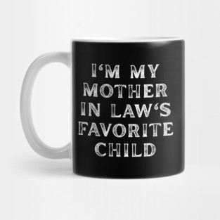 I'm My Mother In Law's Favorite Child Mug