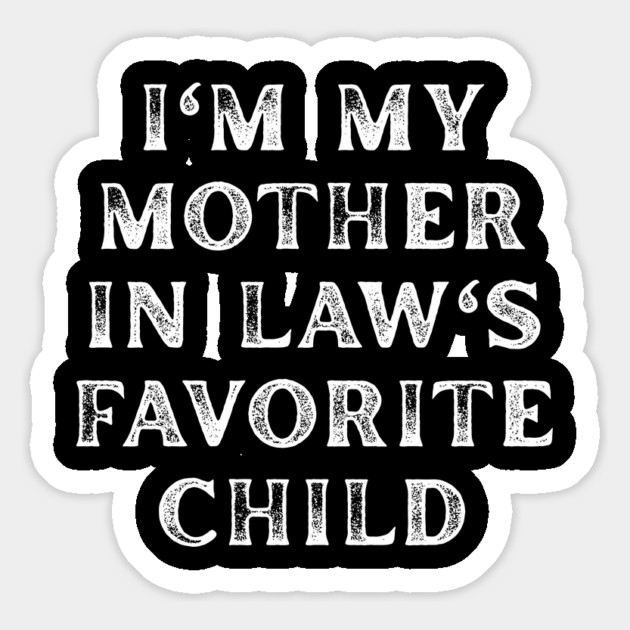 I'm My Mother In Law's Favorite Child Magnet by Creatifly Graphic Tees