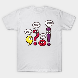 Funny Punctuation Squad - Wait, What? Stop It. I Agree! T-Shirt