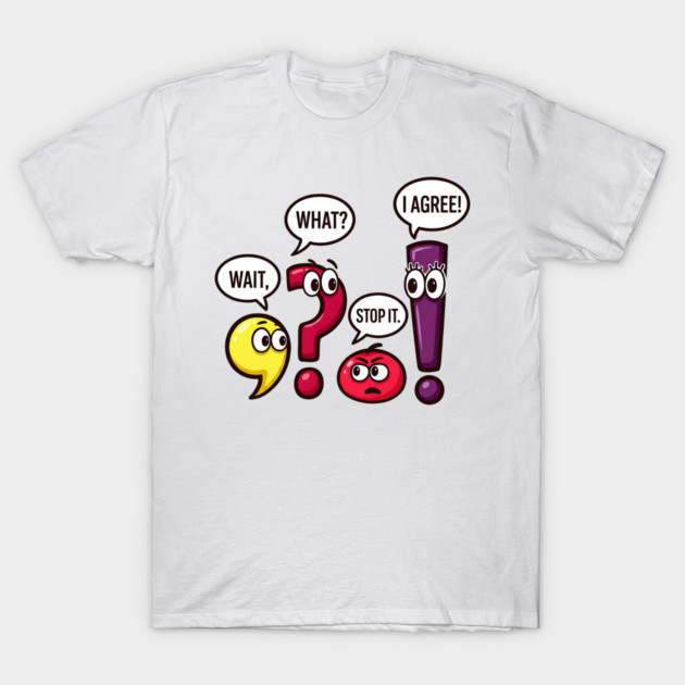 Funny Punctuation Squad - Wait, What? Stop It. I Agree! T-Shirt by UrbanLifeApparel
