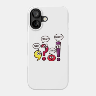 Funny Punctuation Squad - Wait, What? Stop It. I Agree! Phone Case