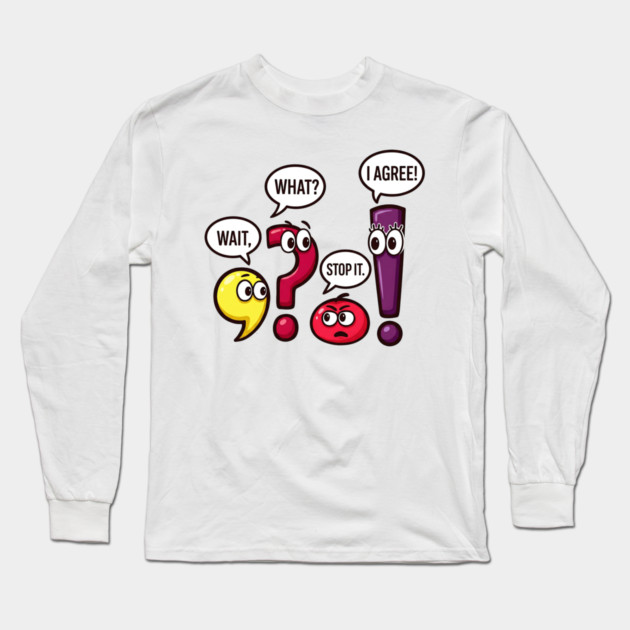 Funny Punctuation Squad - Wait, What? Stop It. I Agree! Long Sleeve T-Shirt by UrbanLifeApparel