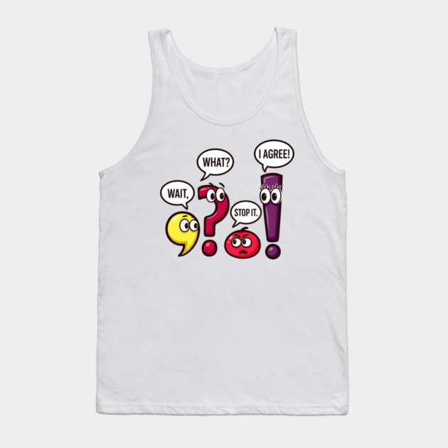 Funny Punctuation Squad - Wait, What? Stop It. I Agree! Tank Top by UrbanLifeApparel
