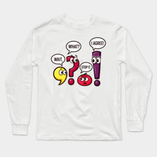 Funny Punctuation Squad - Wait, What? Stop It. I Agree! Long Sleeve T-Shirt