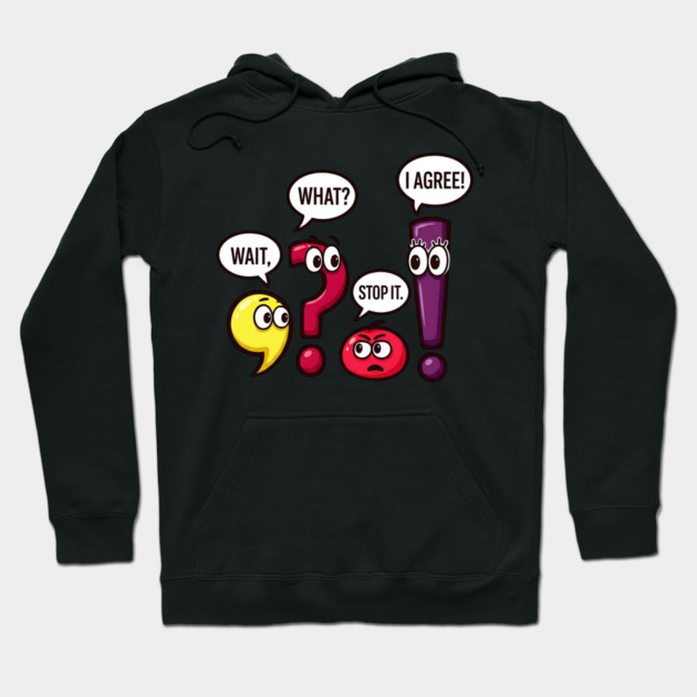Funny Punctuation Squad - Wait, What? Stop It. I Agree! Hoodie by UrbanLifeApparel