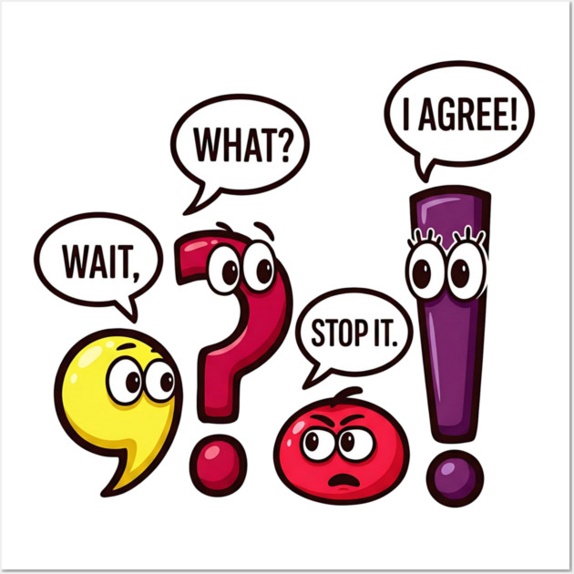 Funny Punctuation Squad - Wait, What? Stop It. I Agree! Wall Art by UrbanLifeApparel