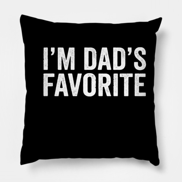 I'm Dad's Favorite – Funny Family Quote Pillow by ArtistTee ⭐⭐⭐⭐⭐