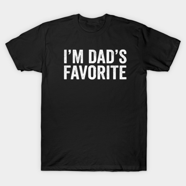 I'm Dad's Favorite – Funny Family Quote T-Shirt by ArtistTee ⭐⭐⭐⭐⭐