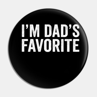 I'm Dad's Favorite – Funny Family Quote Pin