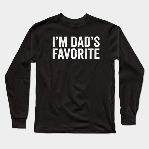 I'm Dad's Favorite – Funny Family Quote Long Sleeve T-Shirt by ArtistTee ⭐⭐⭐⭐⭐