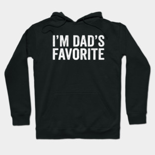 I'm Dad's Favorite – Funny Family Quote Hoodie