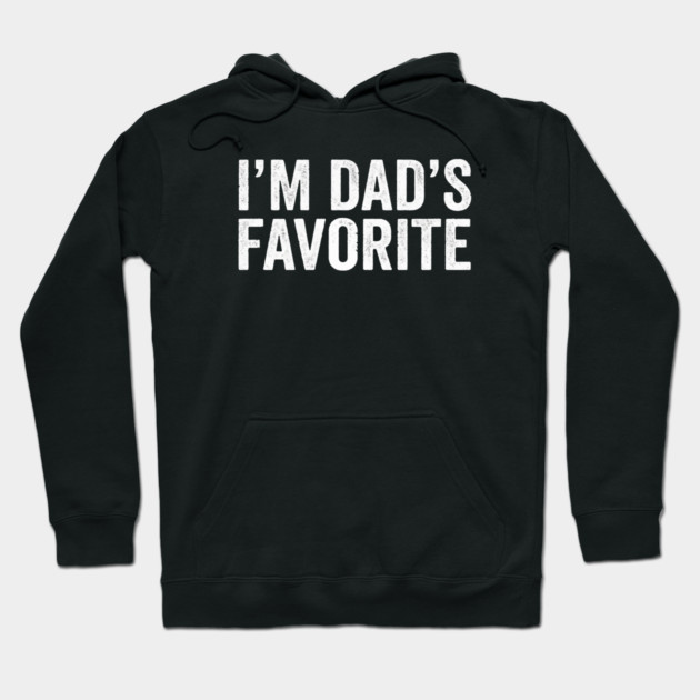 I'm Dad's Favorite – Funny Family Quote Hoodie by ArtistTee ⭐⭐⭐⭐⭐