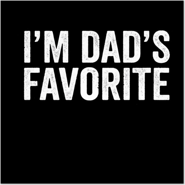 I'm Dad's Favorite – Funny Family Quote Wall Art by ArtistTee ⭐⭐⭐⭐⭐