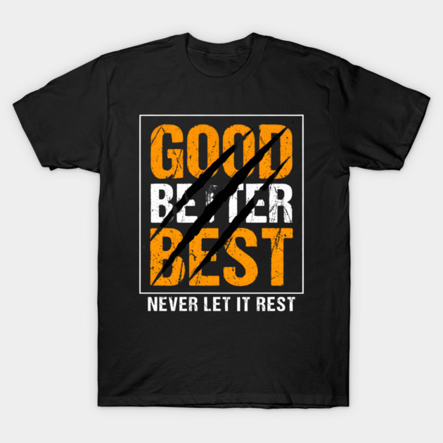 Good Better Best – Motivational Quote with Scratch Marks T-Shirt by ArtistTee ⭐⭐⭐⭐⭐