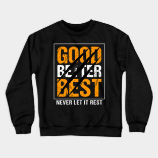 Good Better Best – Motivational Quote with Scratch Marks Crewneck Sweatshirt