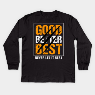 Good Better Best – Motivational Quote with Scratch Marks Kids Long Sleeve T-Shirt