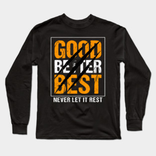 Good Better Best – Motivational Quote with Scratch Marks Long Sleeve T-Shirt