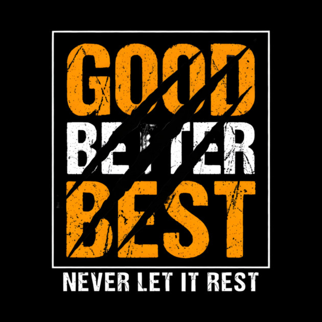 Good Better Best – Motivational Quote with Scratch Marks by ArtistTee ⭐⭐⭐⭐⭐