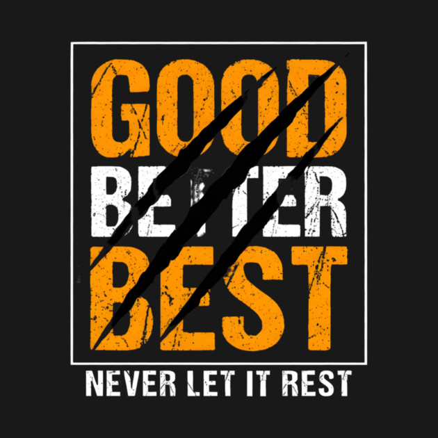 Good Better Best – Motivational Quote with Scratch Marks by ArtistTee ⭐⭐⭐⭐⭐
