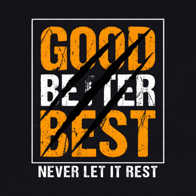 Good Better Best – Motivational Quote with Scratch Marks by ArtistTee ⭐⭐⭐⭐⭐