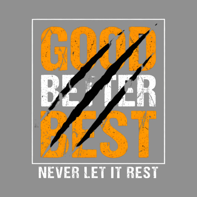 Good Better Best – Motivational Quote with Scratch Marks by ArtistTee ⭐⭐⭐⭐⭐