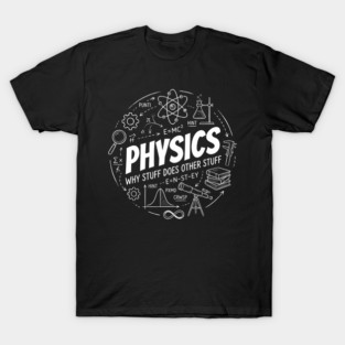 Physics Science Diagram – Why Stuff Does Other Stuff T-Shirt