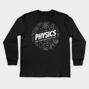 Physics Science Diagram – Why Stuff Does Other Stuff Kids Long Sleeve T-Shirt