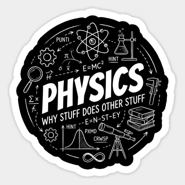 Physics Science Diagram – Why Stuff Does Other Stuff Sticker by ArtistTee ⭐⭐⭐⭐⭐