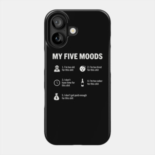 My Five Moods - Funny Sarcastic Work & Adult Humor Phone Case